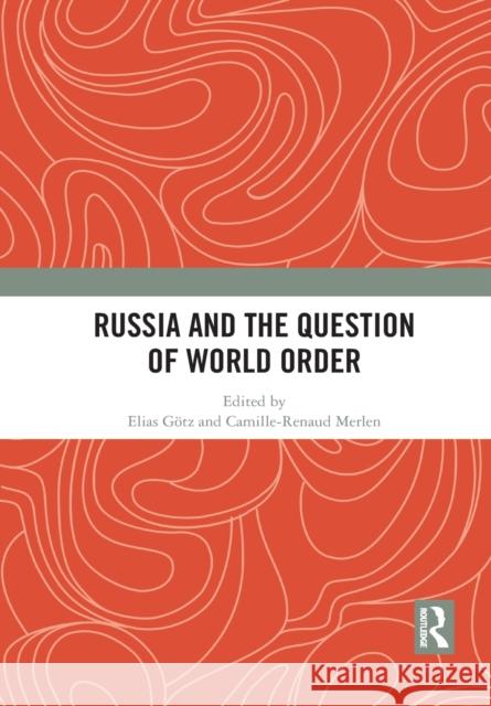 Russia and the Question of World Order G Camille-Renaud Merlen 9781032085029 Routledge