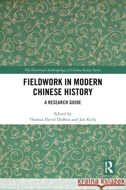 Fieldwork in Modern Chinese History: A Research Guide Thomas David DuBois Jan Kiely 9781032085388 Routledge