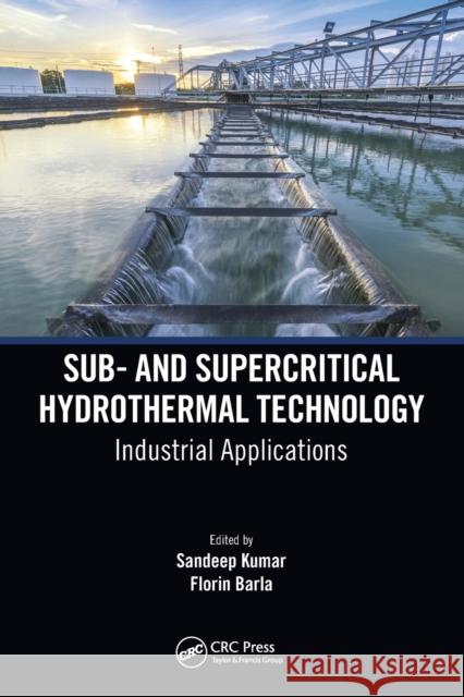 Sub- And Supercritical Hydrothermal Technology: Industrial Applications Sandeep Kumar Florin Barla 9781032085548 CRC Press