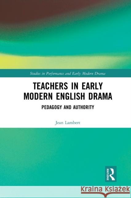 Teachers in Early Modern English Drama: Pedagogy and Authority Jean Lambert 9781032085654 Routledge