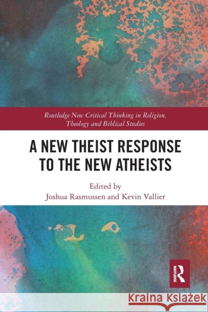 A New Theist Response to the New Atheists Kevin Vallier Joshua Rasmussen 9781032085661 Routledge
