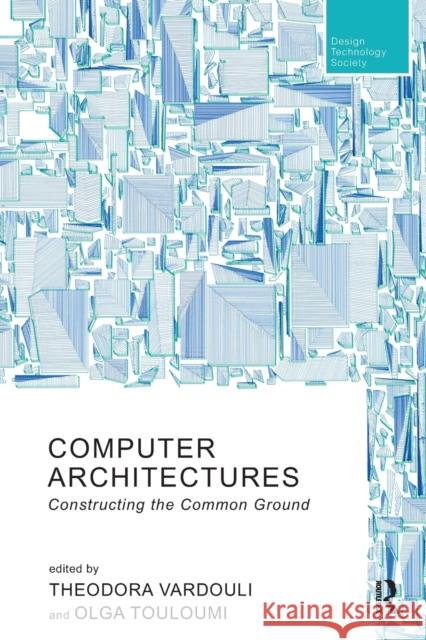 Computer Architectures: Constructing the Common Ground Theodora Vardouli Olga Touloumi 9781032085685