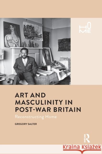 Art and Masculinity in Post-War Britain: Reconstructing Home Gregory Salter 9781032085715 Routledge