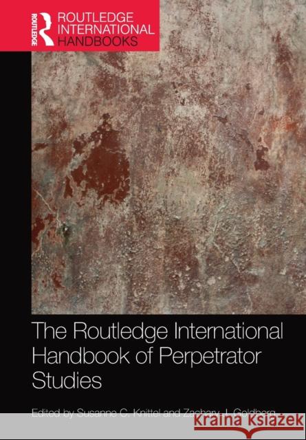 The Routledge International Handbook of Perpetrator Studies Susanne C. Knittel Zachary J. Goldberg 9781032085791 Routledge