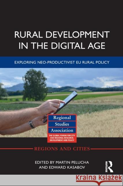 Rural Development in the Digital Age: Exploring Neo-Productivist Eu Rural Policy Edward Kasabov 9781032085838