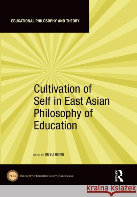 Cultivation of Self in East Asian Philosophy of Education Ruyu Hung 9781032085890