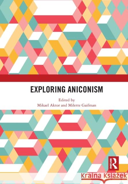 Exploring Aniconism Mikael Aktor Milette Gaifman 9781032085920