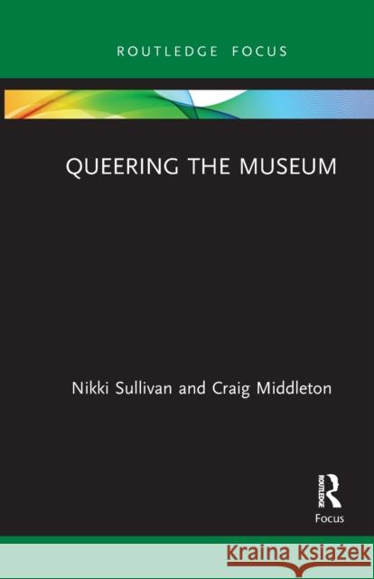 Queering the Museum Craig Middleton 9781032085944 Taylor & Francis Ltd