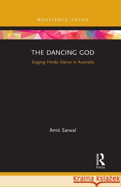 The Dancing God: Staging Hindu Dance in Australia Amit Sarwal 9781032085975 Routledge