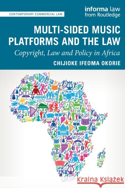 Multi-Sided Music Platforms and the Law: Copyright, Law and Policy in Africa Chijioke Ifeoma Okorie 9781032086019 Informa Law from Routledge