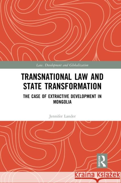 Transnational Law and State Transformation: The Case of Extractive Development in Mongolia Jennifer Lander 9781032086064 Routledge