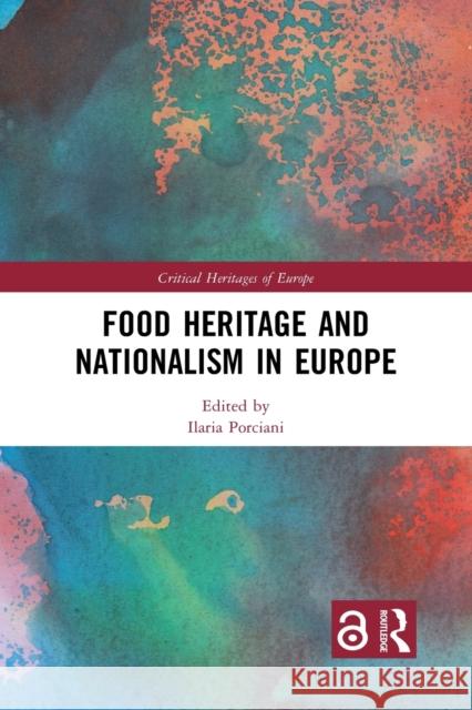 Food Heritage and Nationalism in Europe Ilaria Porciani 9781032086101
