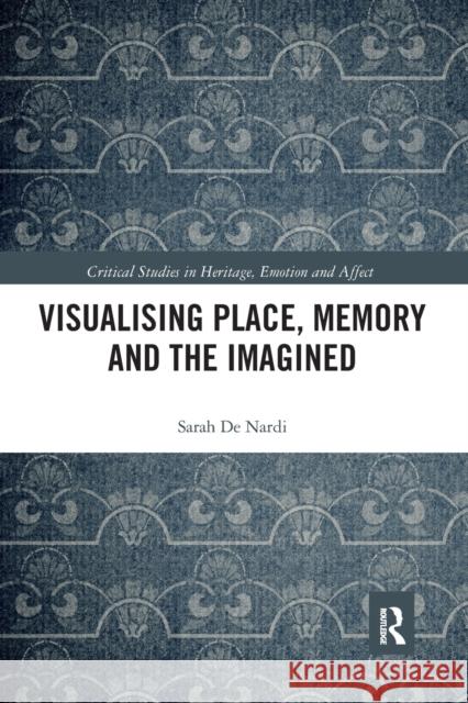 Visualising Place, Memory and the Imagined Sarah d 9781032086415 Routledge