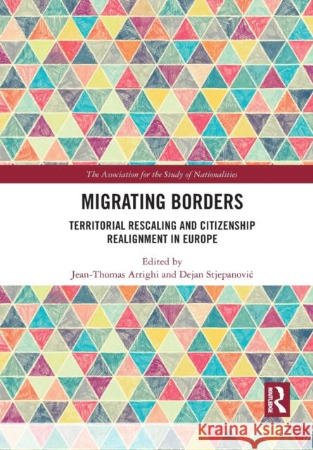Migrating Borders: Territorial Rescaling and Citizenship Realignment in Europe Jean-Thomas Arrighi Dejan Stjepanovic 9781032086590 Routledge