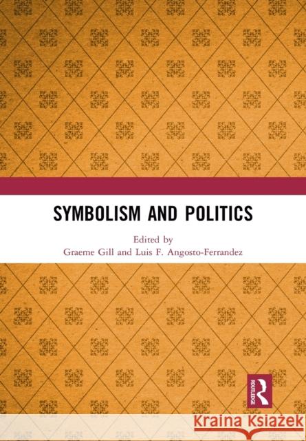 Symbolism and Politics Graeme Gill Luis F. Angosto-Ferrandez 9781032086651