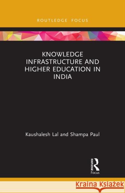 Knowledge Infrastructure and Higher Education in India Shampa Paul 9781032086675