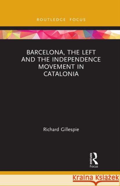 Barcelona, the Left and the Independence Movement in Catalonia Richard Gillespie 9781032086699 Routledge