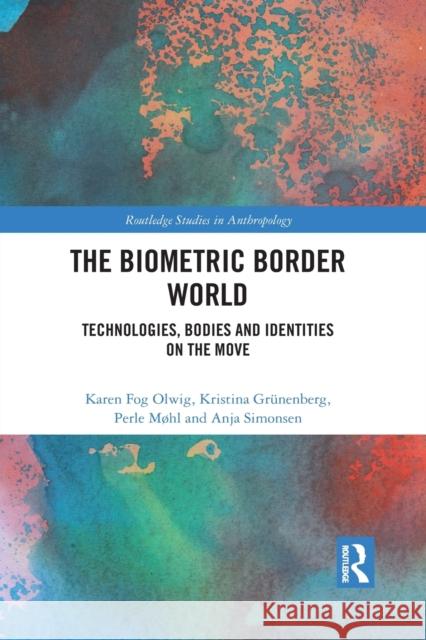 The Biometric Border World: Technologies, Bodies and Identities on the Move Olwig, Karen Fog 9781032086736