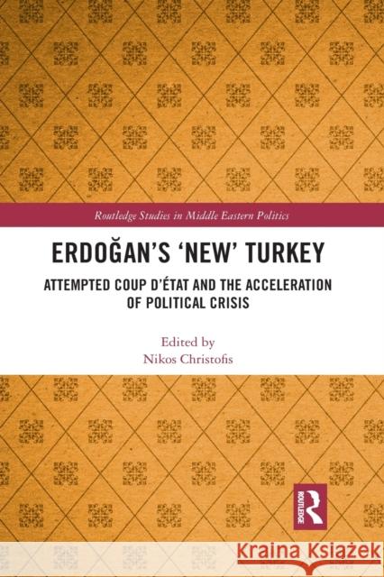 Erdoğan's 'New' Turkey: Attempted Coup d'État and the Acceleration of Political Crisis Christofis, Nikos 9781032086873 Routledge