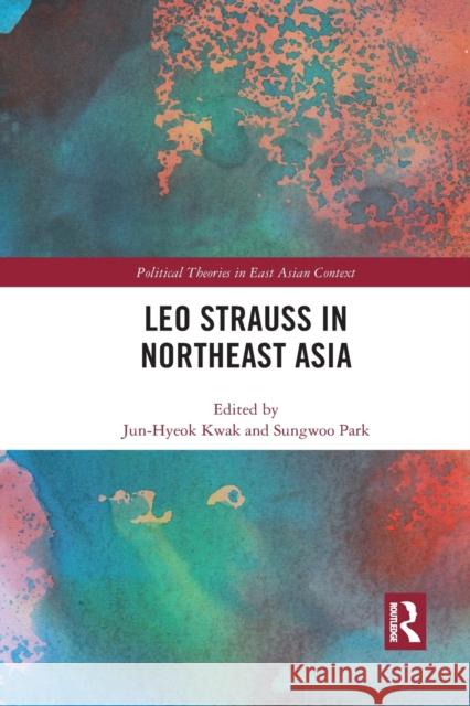 Leo Strauss in Northeast Asia Jun-Hyeok Kwak Sungwoo Park 9781032086958