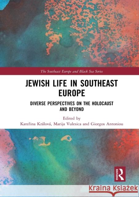 Jewish Life in Southeast Europe: Diverse Perspectives on the Holocaust and Beyond Kr Marija Vulesica Giorgos Antoniou 9781032087085