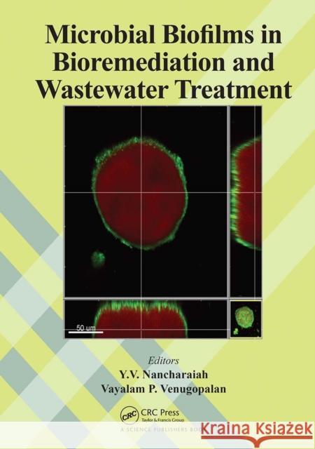 Microbial Biofilms in Bioremediation and Wastewater Treatment Y. V. Nancharaiah Vayalam P. Venugopalan 9781032087245 CRC Press