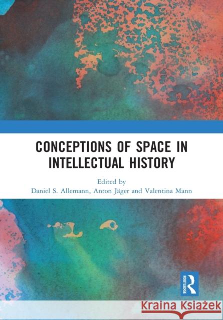 Conceptions of Space in Intellectual History Daniel S. Allemann Anton J 9781032087306