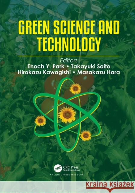 Green Science and Technology Enoch Y. Park Takayuki Saito Hirokazu Kawagishi 9781032087344 CRC Press