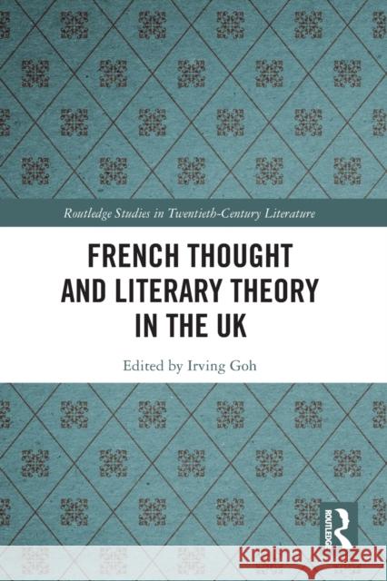 French Thought and Literary Theory in the UK Irving Goh 9781032087436 Routledge