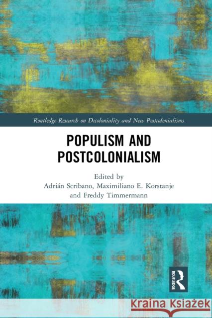 Populism and Postcolonialism Adri Scribano Maximiliano E. Korstanje Freddy Timmerman 9781032087641 Routledge