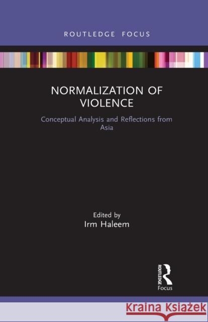 Normalization of Violence: Conceptual Analysis and Reflections from Asia Irm Haleem 9781032087849