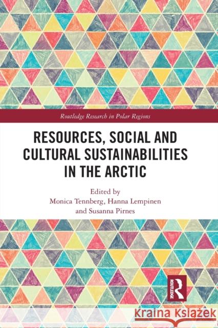 Resources, Social and Cultural Sustainabilities in the Arctic Monica Tennberg Hanna Lempinen Susanna Pirnes 9781032087870