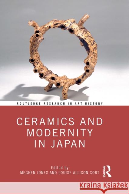 Ceramics and Modernity in Japan Meghen Jones Louise Allison Cort 9781032087887 Routledge