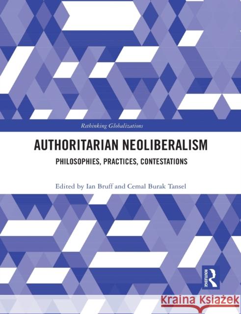 Authoritarian Neoliberalism: Philosophies, Practices, Contestations Ian Bruff Cemal Burak Tansel 9781032088020 Routledge