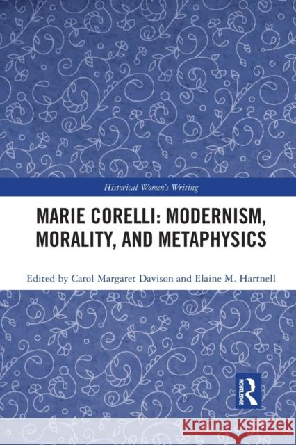Marie Corelli: Modernism, Morality, and Metaphysics Carol Margaret Davison Elaine M. Hartnell 9781032088037