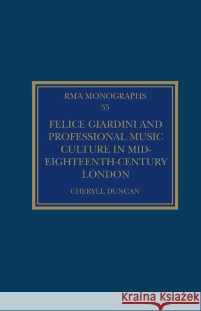 Felice Giardini and Professional Music Culture in Mid-Eighteenth-Century London Cheryll Duncan 9781032088044 Routledge