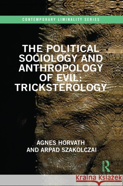 The Political Sociology and Anthropology of Evil: Tricksterology Arpad Szakolczai 9781032088105