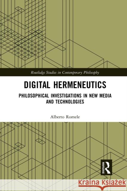 Digital Hermeneutics: Philosophical Investigations in New Media and Technologies Alberto Romele 9781032088174 Routledge
