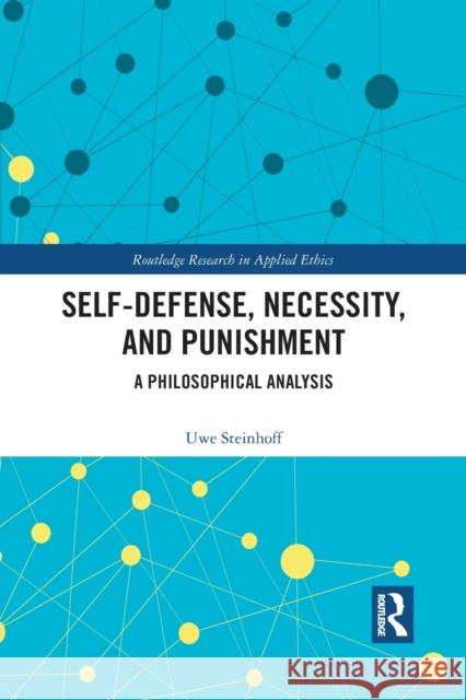 Self-Defense, Necessity, and Punishment: A Philosophical Analysis Uwe Steinhoff 9781032088181