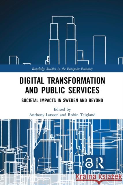 Digital Transformation and Public Services: Societal Impacts in Sweden and Beyond Anthony Larsson Robin Teigland 9781032088303 Routledge
