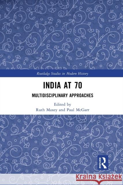 India at 70: Multidisciplinary Approaches Ruth Maxey Paul McGarr 9781032088334