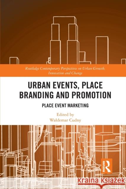 Urban Events, Place Branding and Promotion: Place Event Marketing Waldemar Cudny 9781032088556