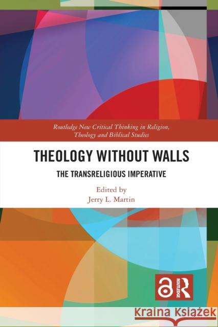 Theology Without Walls: The Transreligious Imperative Jerry L. Martin 9781032088631 Routledge