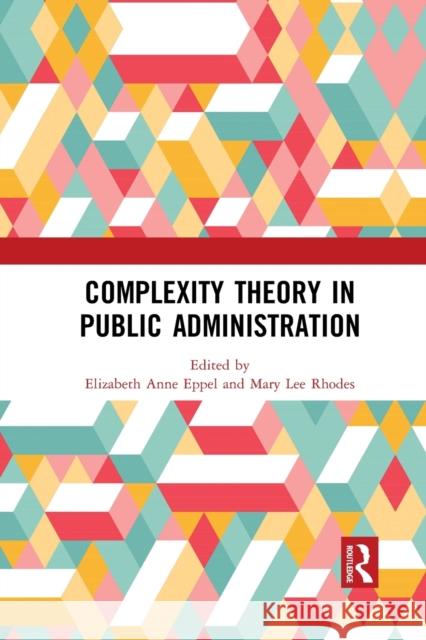 Complexity Theory in Public Administration Elizabeth Anne Eppel Mary Lee Rhodes 9781032088679