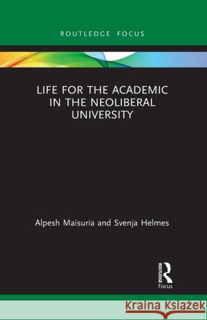 Life for the Academic in the Neoliberal University Svenja Helmes 9781032088693 Routledge