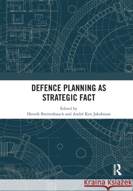 Defence Planning as Strategic Fact Henrik Breitenbauch Andr 9781032088822 Routledge