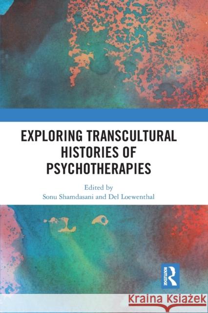 Exploring Transcultural Histories of Psychotherapies Sonu Shamdasani del Loewenthal 9781032088846 Routledge