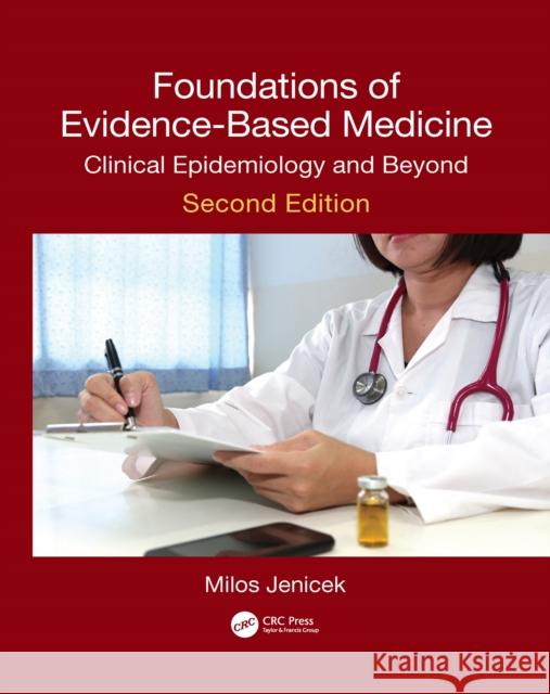Foundations of Evidence-Based Medicine: Clinical Epidemiology and Beyond, Second Edition Milos Jenicek 9781032088891