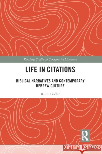 Life in Citations: Biblical Narratives and Contemporary Hebrew Culture Ruth Tsoffar 9781032089126 Routledge