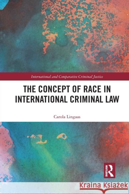 The Concept of Race in International Criminal Law Carola Lingaas 9781032089140